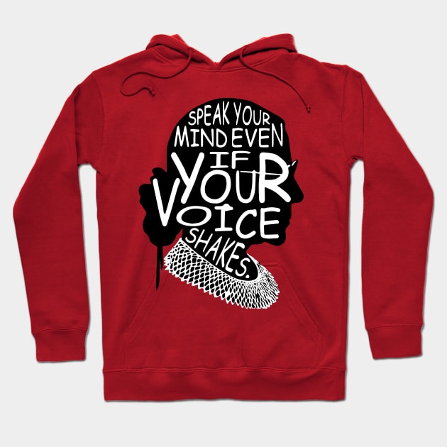 "Speak Your Mind Even If Your Voice Shakes." Ruth Bader Ginsburg Text Design Hoodie by PsychoDynamics